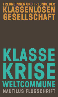 Freundinnen und Freunde der klassenlosen Gesellschaft: Klasse Krise Weltcommune (Paperback, German language, Edition Nautilus)