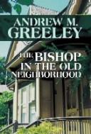 Andrew M. Greeley: The Bishop in the old neighborhood (2005, Center Point Pub.)