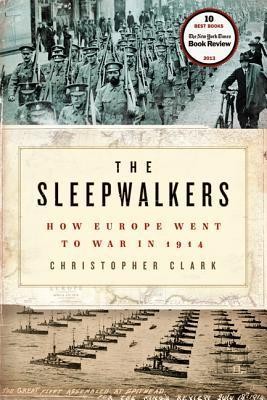 Christopher Clark: The sleepwalkers : how Europe went to war in 1914 (2013, Harper)