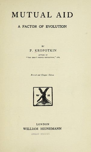Peter Kropotkin: Mutual aid (1914, William Heinemann)