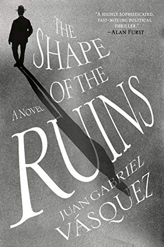 Juan Gabriel Vasquez: The Shape of the Ruins (Paperback, 2019, Riverhead Books)