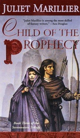 Juliet Marillier: Child of the Prophecy (The Sevenwaters Trilogy, Book 3) (Paperback, 2003, Tor Books)
