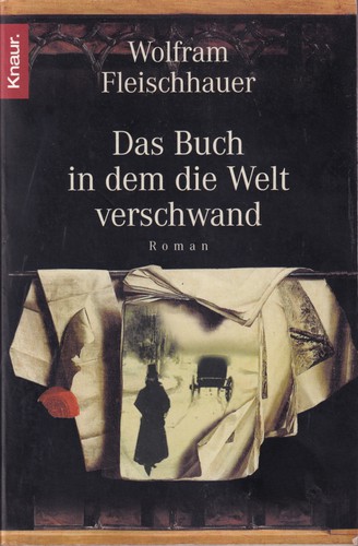 Wolfram Fleischhauer: Das Buch in dem die Welt verschwand (German language, 2004, Droemer Knaur)