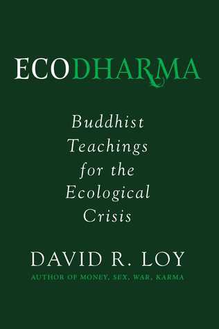 David Loye: Ecodharma: Buddhist Teachings for the Ecological Crisis (2019, Wisdom Publications)