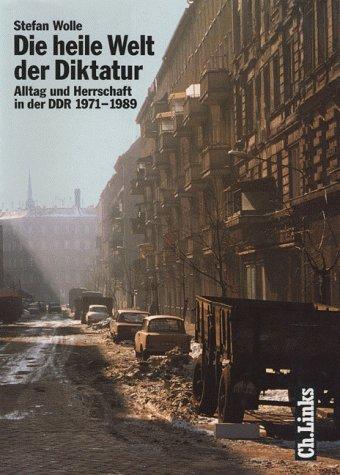 Stefan Wolle: Die heile Welt der Diktatur (German language, 1998, Ch. Links)