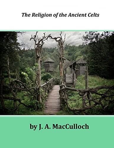 John Arnott MacCulloch: The Religion of the Ancient Celts (Paperback, Createspace)