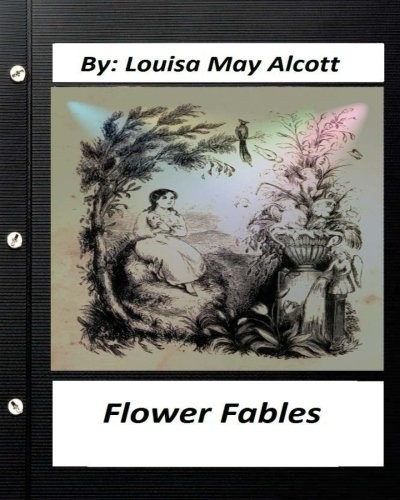 Louisa May Alcott: Flower fables.by Louisa May Alcott (Paperback, 2016, CreateSpace Independent Publishing Platform)