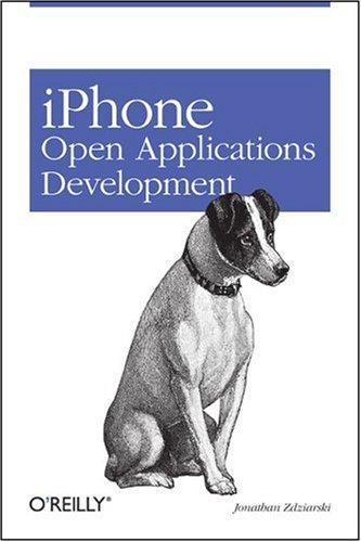 Jonathan A. Zdziarski: iPhone Open Application Development (Paperback, 2008, O'Reilly Media, Inc.)