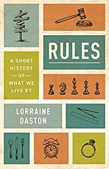 Lorraine Daston: Rules (2022, Princeton University Press)