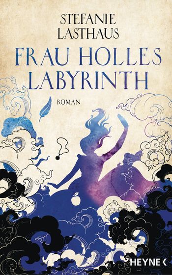 Stefanie Lasthaus: Frau Holles Labyrinth (Hardcover, German language, 2022, Heyne)
