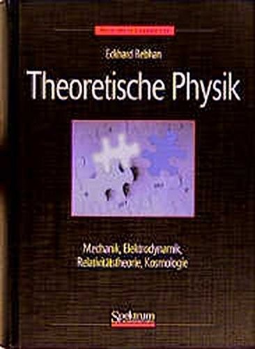 Eckhard Rebhan: Theoretische Physik, Band 1: Mechanik, Elektrodynamik, Relativitätstheorie, Kosmologie (Sav Physik/Astronomie) (German Edition) (1999, Spektrum Akademischer Verlag)