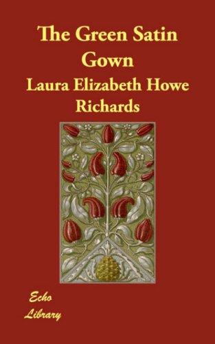 Laura E. Richards: The Green Satin Gown (Paperback, 2007, Echo Library)