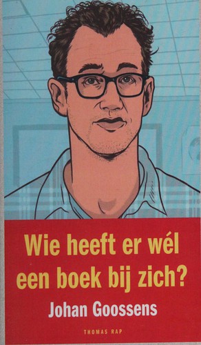 Johan Goossens: Wie heeft er wél een boek bij zich? (Paperback, Dutch; Flemish language, 2014, Thomas Rap)