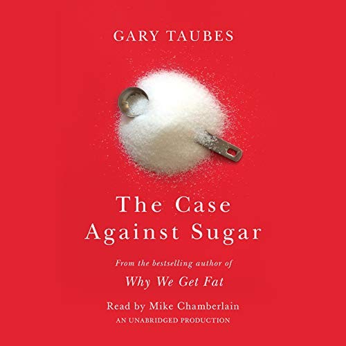 Gary Taubes: The Case Against Sugar (AudiobookFormat, 2016, Random House Audio)