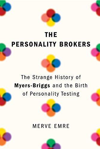 Merve Emre: The Personality Brokers: The Strange History of Myers-Briggs and the Birth of Personality Testing