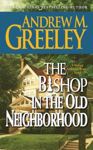 Andrew M. Greeley: The Bishop in the Old Neighborhood (Paperback, 2006, Forge Books)