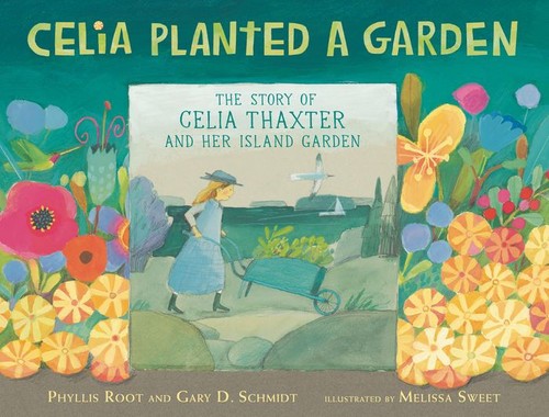 Gary D. Schmidt, Phyllis Root, Melissa Sweet: Celia Planted a Garden (2022, Candlewick Press)