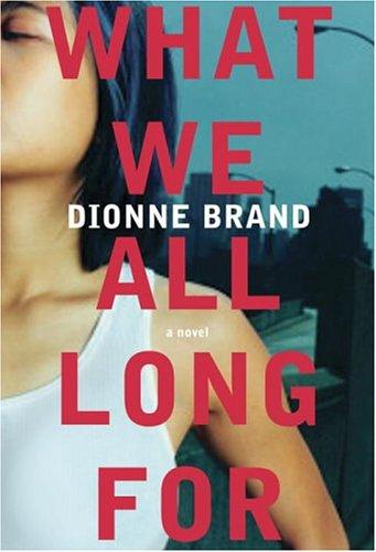 Dionne Brand: What We All Long For (Hardcover, 2005, Alfred A. Knopf Canada)