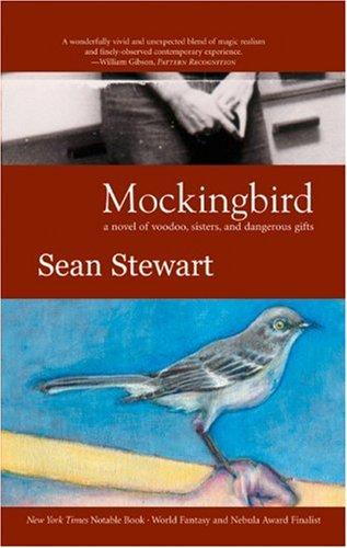 Sean Stewart: Mockingbird (2005, Small Beer Press, Distributed to the trade by SCB Distributors)