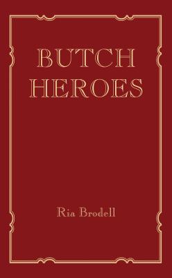 Ria Brodell: Butch Heroes (Hardcover, 2018, The MIT Press)