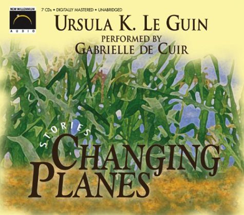 Ursula K. Le Guin, Gabrielle De Cuir: Changing Planes (AudiobookFormat, 2003, New Millenium Audio)