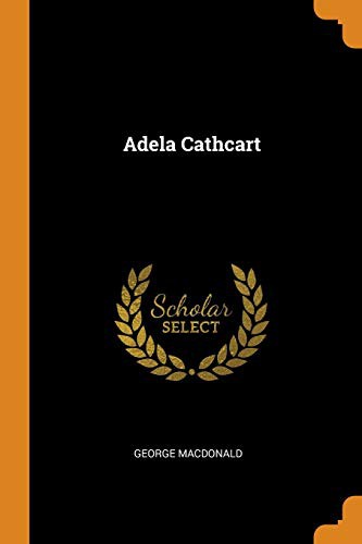 George MacDonald: Adela Cathcart (Paperback, 2018, Franklin Classics)