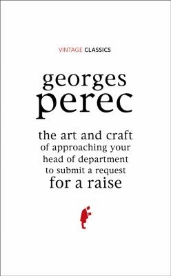 Georges Perec: The Art And Method Of Approaching Your Boss To Ask For A Raise (Vintage Classic)