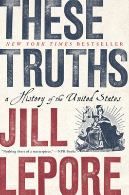 Jill Lepore: These Truths (Paperback, 2019, W. W. Norton & Company)