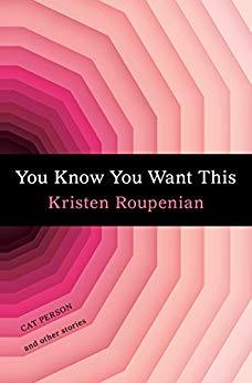 Kristen Roupenian: You Know You Want This (2019, Gallery/Scout Press)