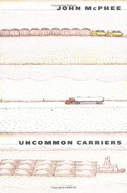 John McPhee, John A. McPhee: Uncommon Carriers (2006, Farrar, Straus and Giroux)