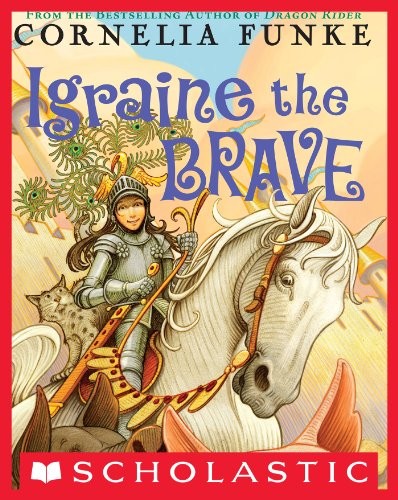 Cornelia Funke: Igraine the Brave (2011, Scholastic Inc.)