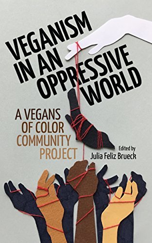Julia Feliz Brueck: Veganism in an Oppressive World (Paperback, 2017, Sanctuary Publishers)