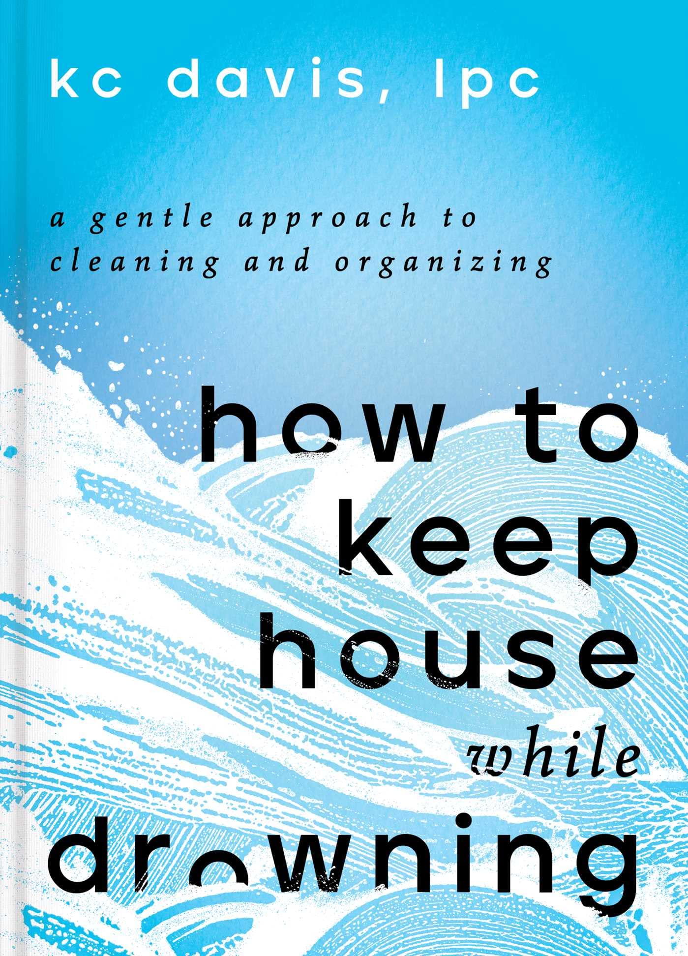 K. C. Davis: How to Keep House While Drowning (EBook, S&S/Simon Element)
