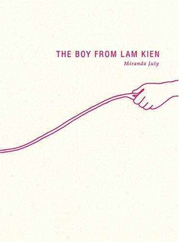 Miranda July: The Boy from Lam Kien (Paperback, 2005, Cloverfield Press)