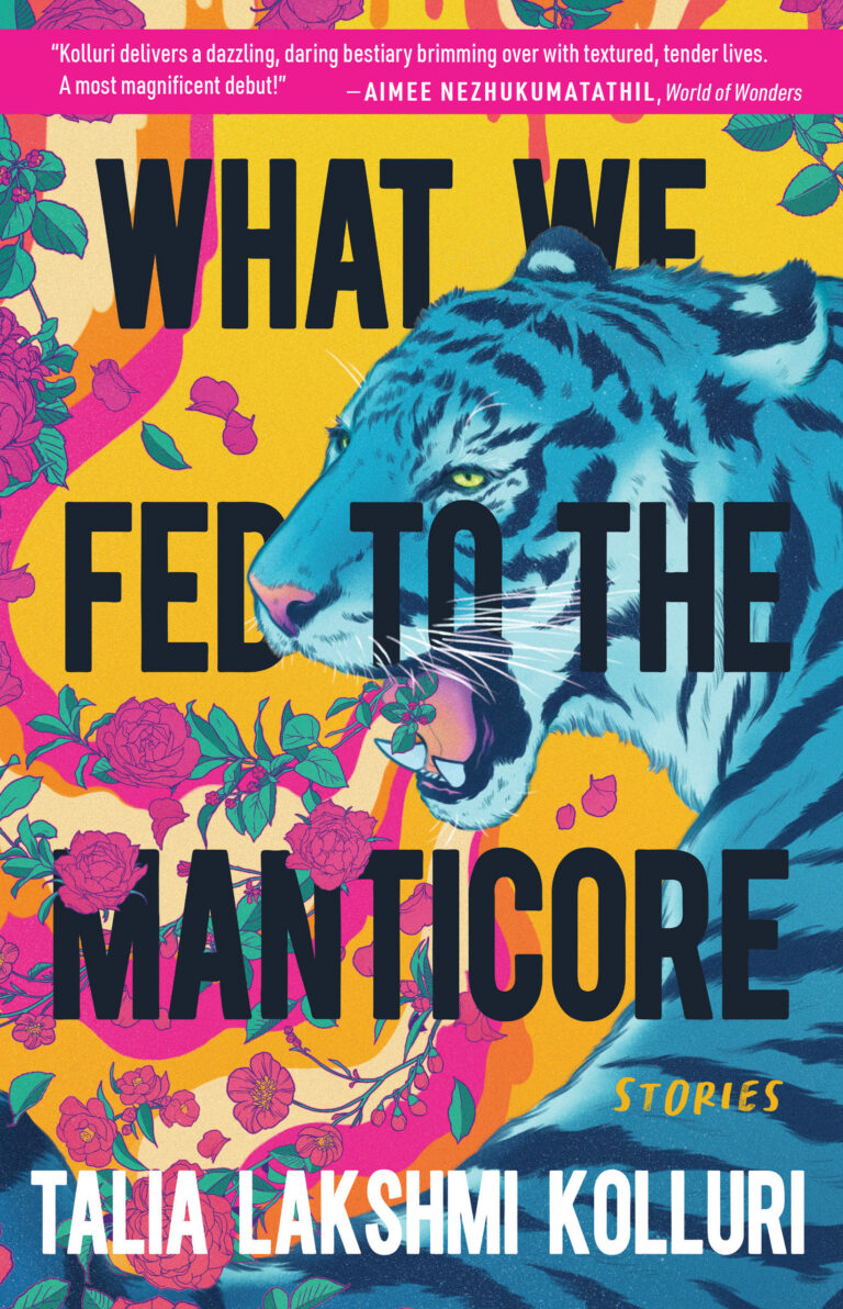 Talia Lakshmi Kolluri: What We Fed to the Manticore (2022, Tin House Books, LLC)