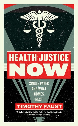 Timothy Faust: Health Justice Now (2019, Melville House)