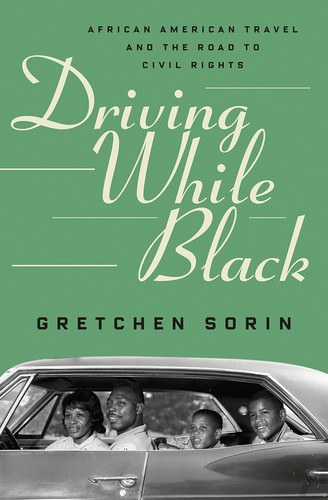 Gretchen Sorin: Driving While Black: African American Travel and the Road to Civil Rights (2020, Liveright)