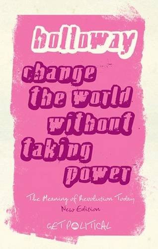 John Holloway, Wendy Varney, Richard Gosden: Change the World Without Taking Power (Hardcover, 2010, Pluto Press)