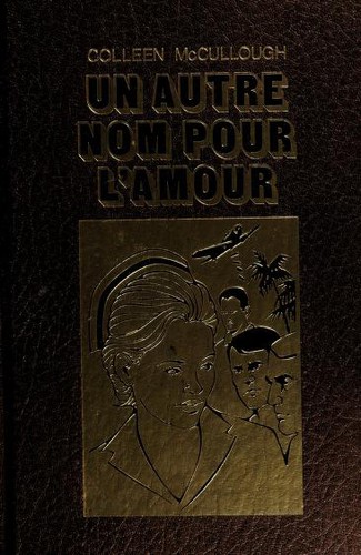 Colleen McCullough: Un autre nom pour l'amour (French language, 1982, Laffont Canada)