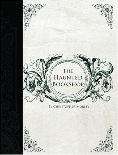 Christopher Morley: The Haunted Bookshop (Large Print Edition) (Paperback, 2006, BiblioBazaar)