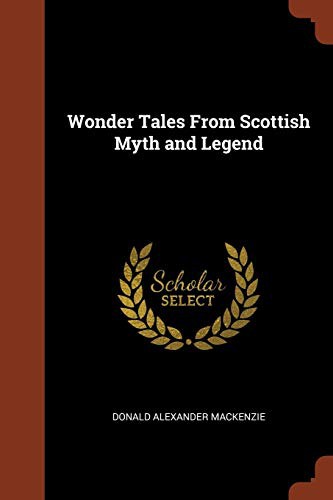 Donald Alexander Mackenzie: Wonder Tales From Scottish Myth and Legend (Paperback, 2017, Pinnacle Press)