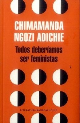 Chimamanda Ngozi Adichie: Todos deberíamos ser feministas (2015, Penguin Random House)