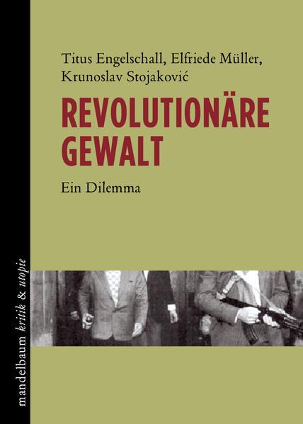 Titus Engelschall, Elfriede Müller, Krunoslav Stojaković: Revolutionäre Gewalt (German language, Mandelbaum verlag)