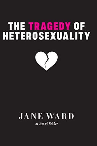 Jane Ward: Tragedy of Heterosexuality (2022, New York University Press)