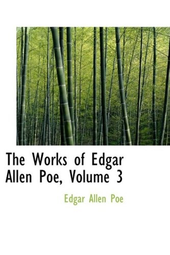 Edgar Allan Poe: The Works of Edgar Allen Poe, Volume 3 (Hardcover, 2008, BiblioLife)