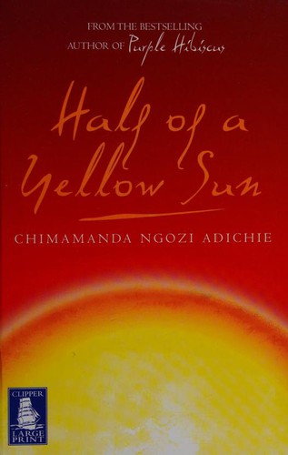 Chimamanda Ngozi Adichie: Half of a Yellow Sun (2006, W.F. Howes Ltd.)