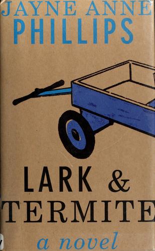 Jayne Anne Phillips: Lark and Termite (2009, Alfred A. Knopf)