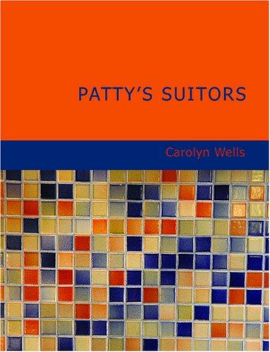 Carolyn Wells: Patty's Suitors (Large Print Edition) (Paperback, 2007, BiblioBazaar)