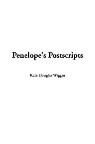 Kate Douglas Smith Wiggin: Penelope's Postscripts (Paperback, 2003, IndyPublish.com)