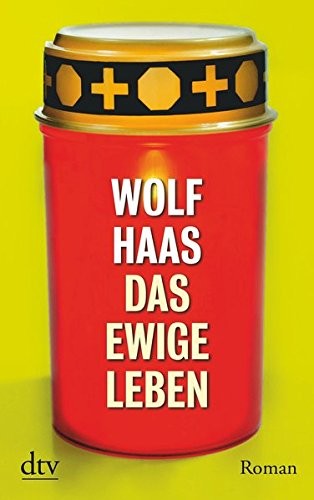 Wolf Haas: Das ewige Leben (Paperback, 2011, dtv Verlagsgesellschaft)